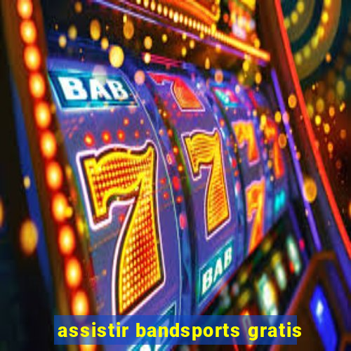 assistir bandsports gratis